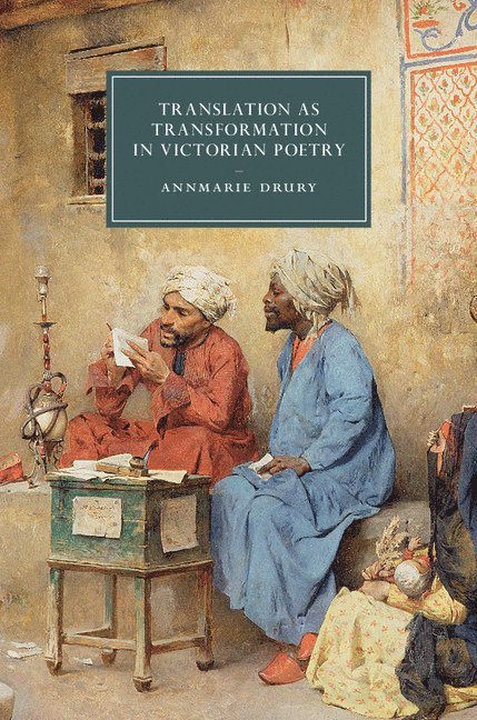 Annmarie Drury - Translation as Transformation in Victorian Poetry, Inbunden