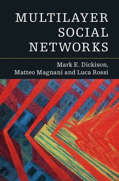 Mark E. Dickison, Matteo Magnani, Luca Rossi - Multilayer Social Networks, Inbunden