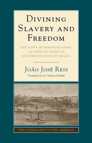 João José Reis - Divining Slavery and Freedom, Inbunden