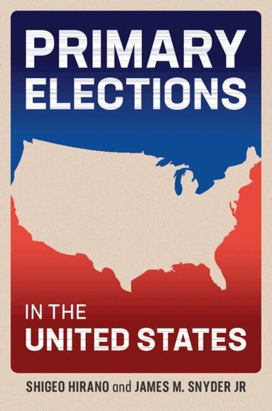 Shigeo Hirano, James M. Snyder, Jr - Primary Elections in the United States, Inbunden