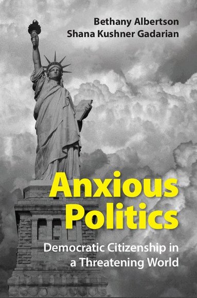 Bethany Albertson, Shana Kushner Gadarian - Anxious Politics, Inbunden