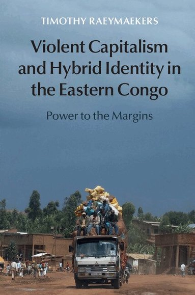Timothy Raeymaekers - Violent Capitalism and Hybrid Identity in the Eastern Congo, Inbunden