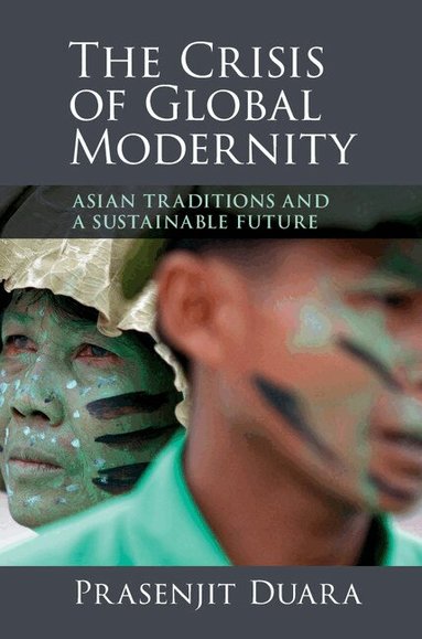 Prasenjit Duara - The Crisis of Global Modernity, Inbunden