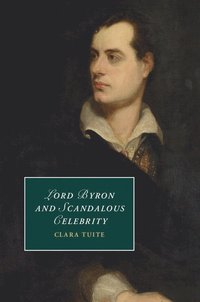 bokomslag Lord Byron and Scandalous Celebrity