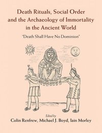 bokomslag Death Rituals, Social Order and the Archaeology of Immortality in the Ancient World