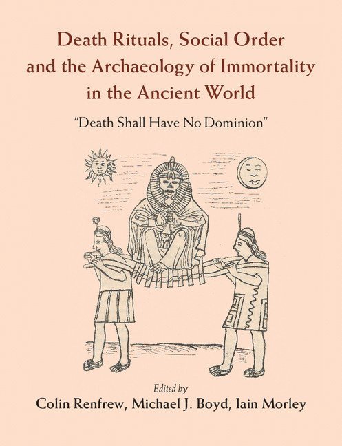 Death Rituals, Social Order and the Archaeology of Immortality in the Ancient World 1