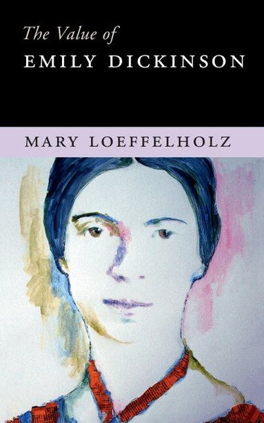 Mary Loeffelholz - The Value of Emily Dickinson, Inbunden