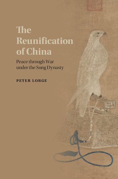 Peter Lorge - The Reunification of China, Inbunden