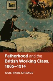 bokomslag Fatherhood and the British Working Class, 1865-1914