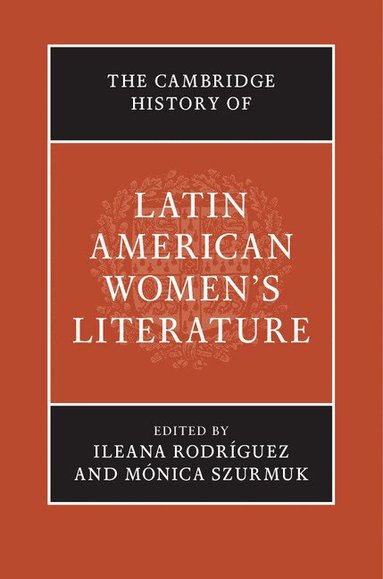 Ileana Rodríguez, Mónica Szurmuk - The Cambridge History of Latin American Women's Literature, Inbunden