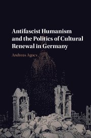 bokomslag Antifascist Humanism and the Politics of Cultural Renewal in Germany