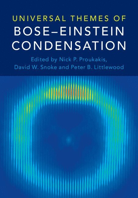 Nick P. Proukakis, David W. Snoke, Peter B. Littlewood, Nick P. (Newcastle University) Proukakis, David W. (University of Pittsburgh) Snoke, Peter B. (University of Chicago) Littlewood, Peter B Littlewood - Universal Themes of Bose-Einstein Condensation, Inbunden