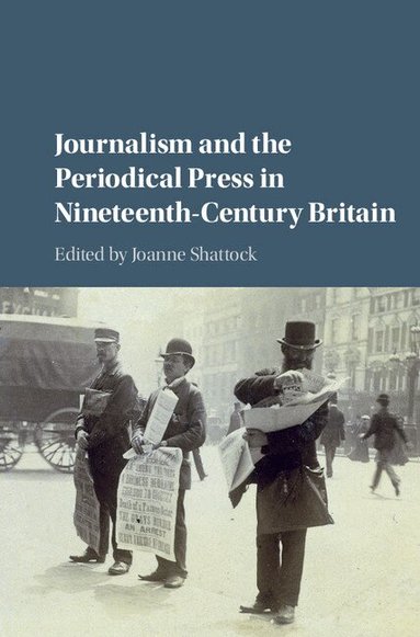 Joanne Shattock - Journalism and the Periodical Press in Nineteenth-Century Britain, Inbunden