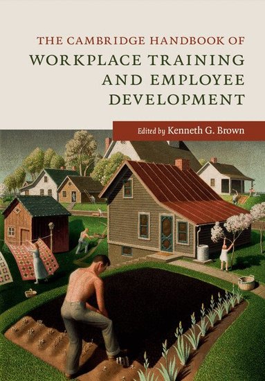 Kenneth G. Brown - The Cambridge Handbook of Workplace Training and Employee Development, Inbunden