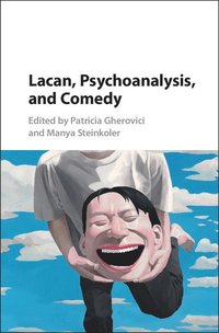 bokomslag Lacan, Psychoanalysis, and Comedy
