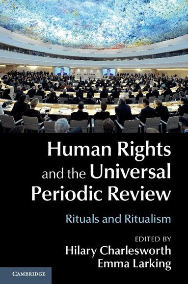 Hilary Charlesworth, Emma Larking - Human Rights and the Universal Periodic Review, Inbunden