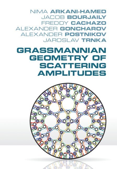 Nima Arkani-Hamed, Jacob Bourjaily, Freddy Cachazo, Alexander Goncharov, Alexander Postnikov, Jaroslav Trnka - Grassmannian Geometry of Scattering Amplitudes, Inbunden. Tillgänglighet: Lägg i varukorg