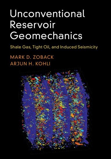 Mark D. Zoback, Arjun H. Kohli - Unconventional Reservoir Geomechanics, Inbunden
