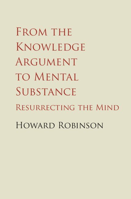 Howard Robinson - From the Knowledge Argument to Mental Substance, Inbunden