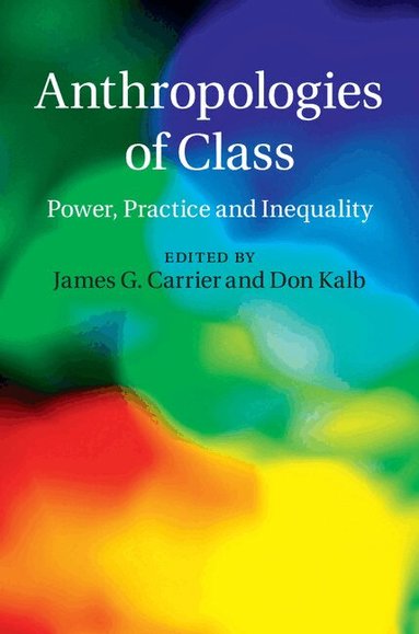James G. Carrier, Don Kalb - Anthropologies of Class, Inbunden