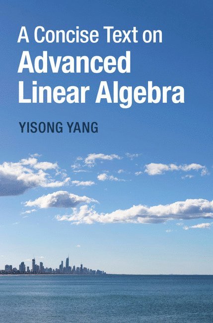 A Concise Text on Advanced Linear Algebra 1