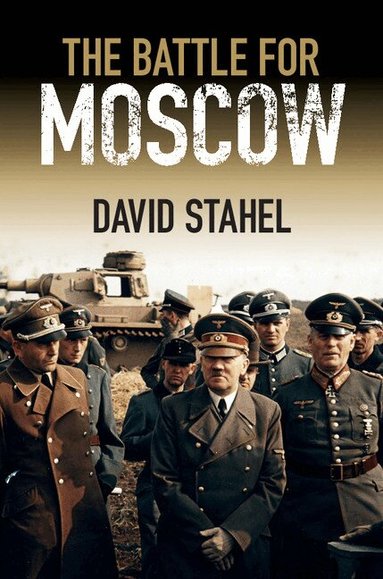 David Stahel - The Battle for Moscow, Inbunden