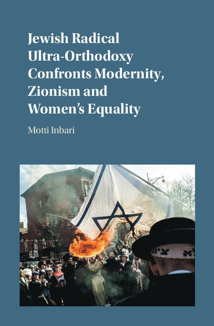 Motti Inbari, Pembroke) Inbari, Motti (University of North Carolina - Jewish Radical Ultra-Orthodoxy Confronts Modernity, Zionism and Women's Equality, Inbunden