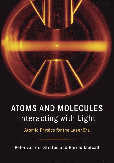 Peter van der Straten, Harold Metcalf, The Netherlands) van der Straten, Peter (Universiteit Utrecht, Stony Brook) Metcalf, Harold (State University of New York, Peter Van Der Straten, Peter Van Der Straten - Atoms and Molecules Interacting with Light, Inbunden