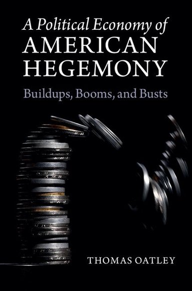 Thomas Oatley - A Political Economy of American Hegemony, Inbunden