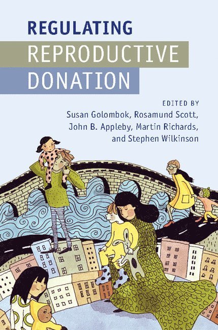 Susan (University of Cambridge) Golombok, Rosamund (King's College London) Scott, John B. (King's College London) Appleby, Martin (University of Cambridge) Richards, Stephen (Lancaster University) Wilkinson, Susan Golombok, Rosamund Scott, John B. Appleby - Regulating Reproductive Donation, Inbunden
