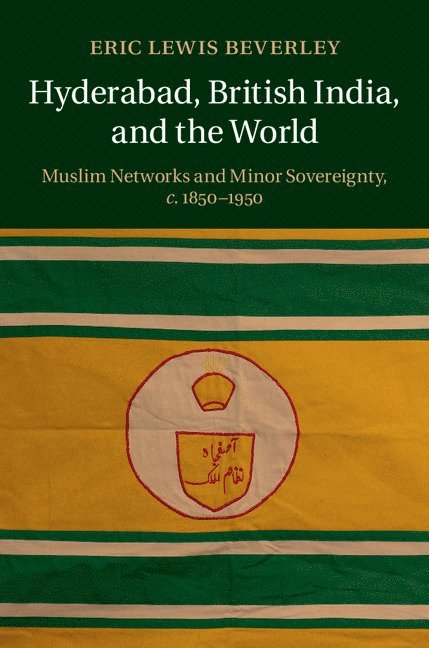 Eric Lewis Beverley, Stony Brook) Beverley, Eric Lewis (State University of New York - Hyderabad, British India, and the World, Inbunden