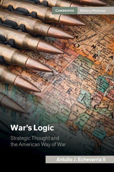 Antulio J. Echevarria II - War's Logic, Inbunden