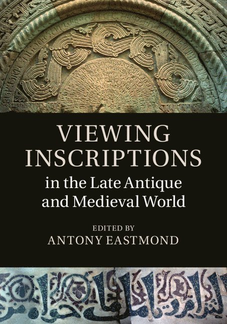 Viewing Inscriptions in the Late Antique and Medieval World 1