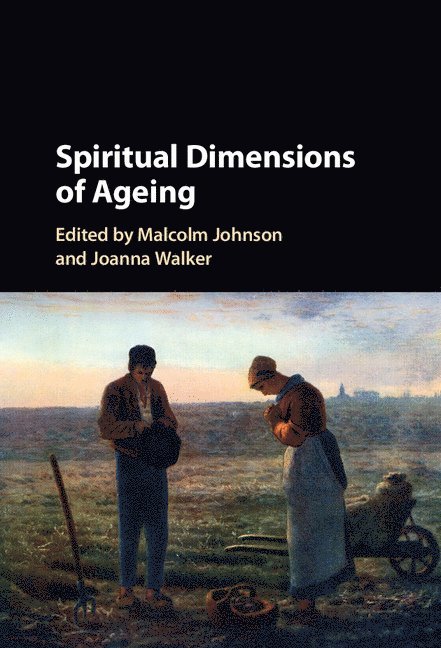 Malcolm (University of Bristol) Johnson, Joanna (University of Southampton) Walker, Malcolm Johnson, Joanna Walker - Spiritual Dimensions of Ageing, Inbunden