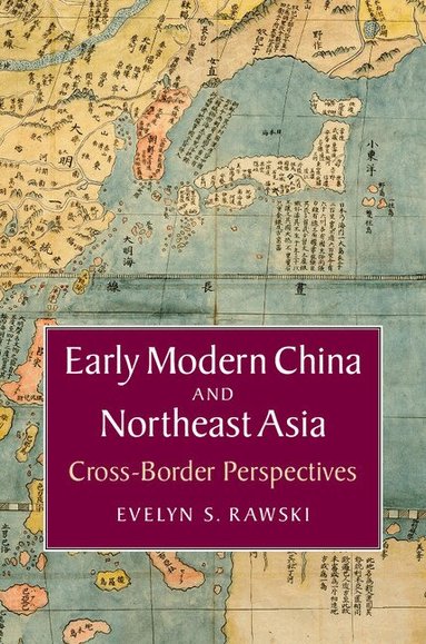 Evelyn S. Rawski - Early Modern China and Northeast Asia, Inbunden