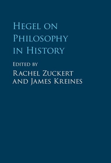 Rachel Zuckert, James Kreines - Hegel on Philosophy in History, Inbunden