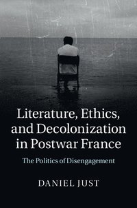 bokomslag Literature, Ethics, and Decolonization in Postwar France