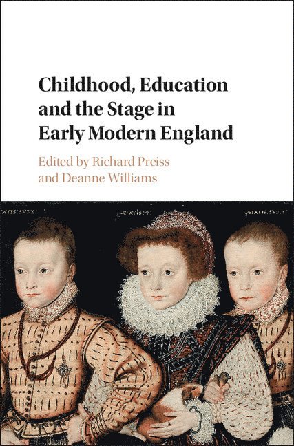 Richard Preiss, Deanne Williams, Richard (University of Utah) Preiss, Toronto) Williams, Deanne (York University - Childhood, Education and the Stage in Early Modern England, Inbunden