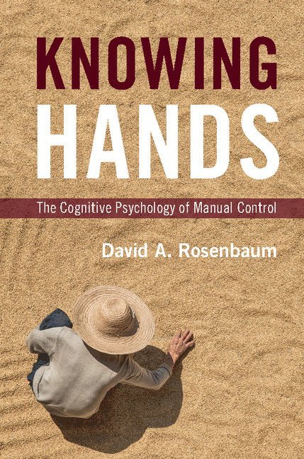 David A. Rosenbaum, David A. (Pennsylvania State University) Rosenbaum, David A Rosenbaum - Knowing Hands, Inbunden