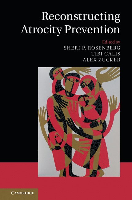 Sheri P. Rosenberg, Tibi Galis, Alex Zucker - Reconstructing Atrocity Prevention, Inbunden