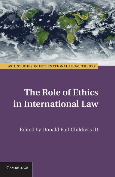 Donald Earl Childress, III - The Role of Ethics in International Law, Inbunden
