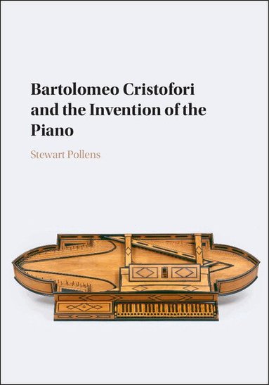 Stewart Pollens - Bartolomeo Cristofori and the Invention of the Piano, Inbunden