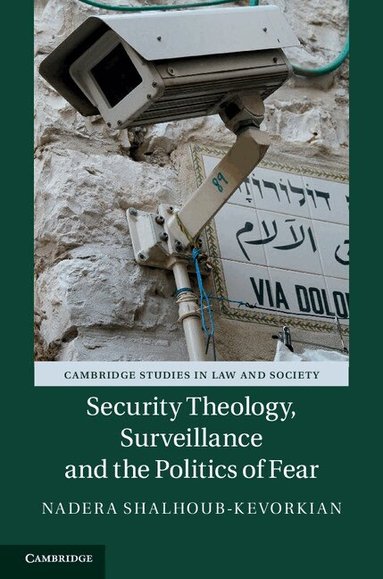 Nadera Shalhoub-Kevorkian - Security Theology, Surveillance and the Politics of Fear, Inbunden