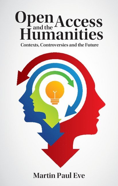 Martin Paul Eve, Martin Paul (University of Lincoln) Eve - Open Access and the Humanities, Inbunden