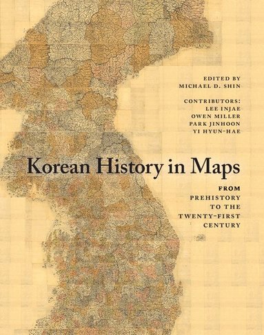 Lee Injae, Owen Miller, Park Jinhoon, Yi Hyun-Hae, Michael D. Shin - Korean History in Maps, Inbunden