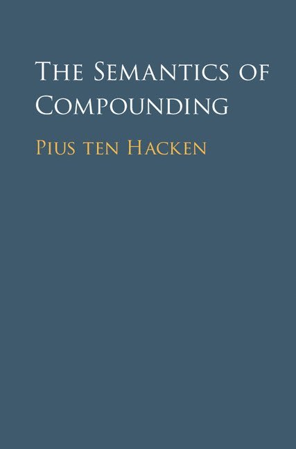 Pius ten Hacken, Austria) ten Hacken, Pius (Leopold-Franzens-Universitat Innsbruck, Pius Ten Hacken - The Semantics of Compounding, Inbunden