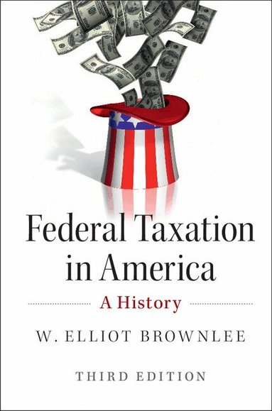 W. Elliot Brownlee - Federal Taxation in America, Inbunden