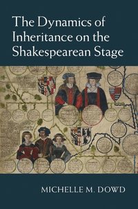 bokomslag The Dynamics of Inheritance on the Shakespearean Stage
