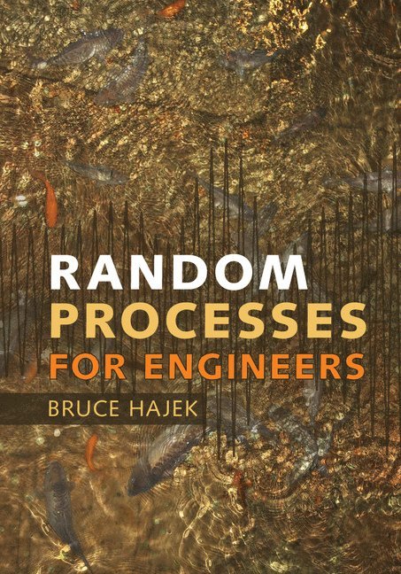 Bruce Hajek, Urbana-Champaign) Hajek, Bruce (University of Illinois - Random Processes for Engineers, Inbunden