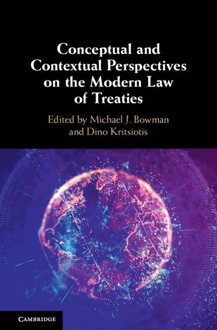 Michael J. Bowman, Dino Kritsiotis, Michael J. (University of Nottingham) Bowman, Dino (University of Nottingham) Kritsiotis - Conceptual and Contextual Perspectives on the Modern Law of Treaties, Inbunden